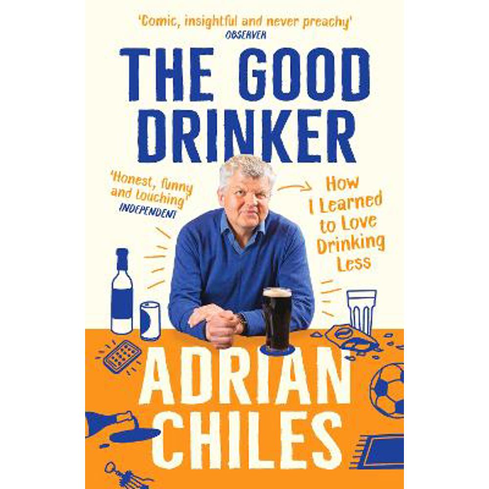 The Good Drinker: How I Learned to Love Drinking Less (Paperback) - Adrian Chiles